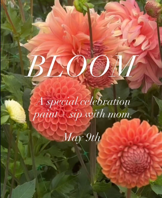 BLOOM ~ A Mothers Day Celebration Paint + Sip Afternoon